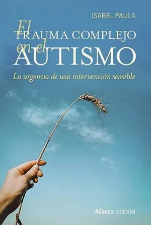 EL TRAUMA COMPLEJO EN EL AUTISMO. LA URGENCIA DE UNA INTERVENCIÓN SENSIBLE