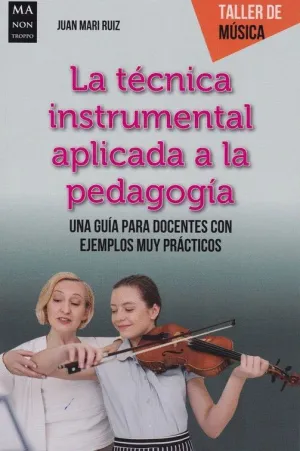 LA TECNICA INSTRUMENTAL APLICADA A LA PEDAGOGIA. UNA GUIA PARA DOCENTES CON EJEMPLOS PRACTICOS