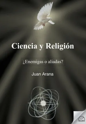 CIENCIA Y RELIGION. ¿ENEMIGAS O ALIADAS?