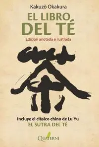 EL LIBRO DEL TÉ (EDICIÓN ANOTADA E ILUSTRADA). INCLUYE EL CLASICO CHINO DE LU YU ´EL SUTRA DEL TÉ´