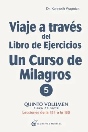 VIAJE A TRAVÉS DEL LIBRO DE EJERCICIOS: UN CURSO DE MILAGROS. QUINTO VOLUMEN. LECCIONES DE LA 151 A