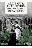 ALICE GUY, EN EL CENTRO DEL VACIO HAY OTRA FIESTA.