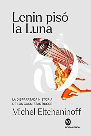 LENIN PISÓ LA LUNA: LA DISPARATADA HISTORIA DE LOS COSMISTAS RUSOS