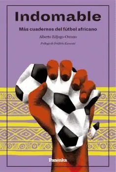 INDOMABLE. MÁS CUADERNOS DEL FÚTBOL AFRICANO. EDICIÓN AMPLIADA