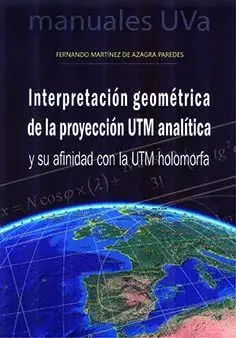 INTERPRETACIÓN GEOMÉTRICA DE LA PROYECCIÓN UTM ANALÍTICA Y SU AFINIDAD CON LA UTM HOLOMORFA.