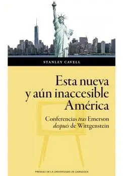 ESTA NUEVA Y AÚN INACCESIBLE AMÉRICA. CONFERENCIAS TRAS EMERSON DESPUÉS DE WITTGENSTEIN