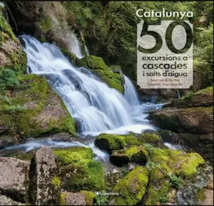 CATALUNYA: 50 EXCURSIONS A CASCADES I SALTS D´AIGUA.