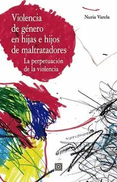 VIOLENCIA DE GÉNERO EN HIJAS E HIJOS DE MALTRATADORES. LA PERPETUACIÓN DE LA VIOLENCIA