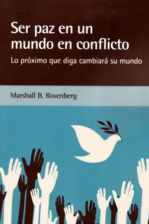 SER PAZ EN UN MUNDO EN CONFLICTO: LO PRÓXIMO QUE DIGA CAMBIARÁ SU MUNDO