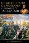 DIEGO HURTADO DE MENDOZA: EL HOMBRE DEL EMPERADOR