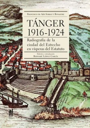 TANGER 1916-1924: RADIOGRAFÍA DE LA CIUDAD DEL ESTRECHO EN VÍSPERAS DEL ESTATUTO