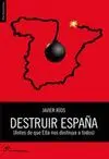 DESTRUIR ESPAÑA (ANTES QUE ELLA NOS DESTRUYA A TODOS)