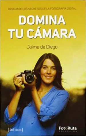 DOMINA TU CAMARA: DESCUBRE LOS SECRETOS DE LA FOTOGRAFÍA DIGITAL