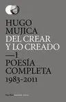 DE CREAR Y LO CREADO: 1. POESIA COMPLETA 1983-2011