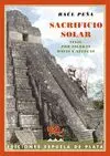 SACRIFICIO SOLAR: VIAJE POR TIERRAS MAYAS Y AZTECAS