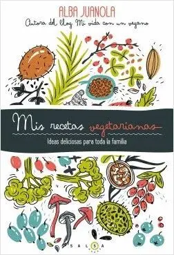 MIS RECETAS VEGETARIANAS: IDEAS DELICIOSAS PARA TODA LA FAMILIA