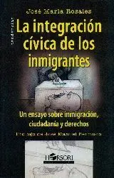 LA INTEGRACION CIVICA DE LOS INMIGRANTES: UN ENSAYO SOBRE INMIGRACION, CIUDADANIA Y DERECHOS