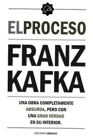 EL PROCESO. UNA OBRA COMPLETAMENTE ABSURDA, PERO CON UNA GRAN VERDAD EN SU INTERIOR