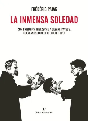 LA INMENSA SOLEDAD : CON FRIEDRICH NIETZSCHE Y CESARE PAVESE, HUÉRFANOS BAJO EL CIELO DE TURÍN