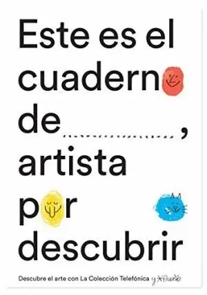 ESTE ES EL CUADERNO DE.., ARTISTA POR DESCUBRIR: DESCUBRE EL ARTE CON LA COLECCIÓN TELEFÓNICA Y PUÑ