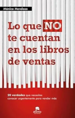 LO QUE NO TE CUENTAN EN LOS LIBROS DE VENTAS: 20 VERDADES QUE NECESITAS SABER URGENTEMENTE PARA VEND