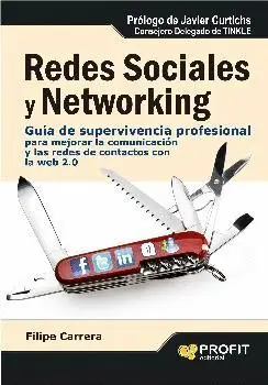 REDES SOCIALES Y NETWORKING: GUÍA DE SUPERVIVENCIA PROFESIONAL PARA MEJORAR LA COMUNICACIÓN Y LAS RE