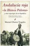 ANDALUCIA ROJA Y LA BLANCA PALOMA: Y OTROS REPORTAJES DE PREGUERRA.