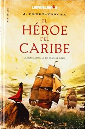 EL HÉROE DEL CARIBE: LA ÚLTIMA BATALLA DE BLAS DE LEZO