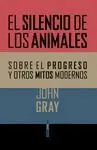 EL SILENCIO DE LOS ANIMALES: SOBRE EL PROGRESO Y OTROS MITOS MODERNOS