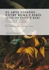 EL ARTE ESPAÑOL ENTRE ROMA Y PARÍS (SIGLOS XVIII Y XIX) : INTERCAMBIOS ARTÍSTICOS Y CIRCULACIÓN DE M