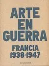 ARTE EN GUERRA: FRANCIA 1938-1947