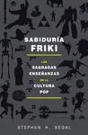 SABIDURÍA FRIKI: LAS SAGRADAS ENSEÑANZAS DE LA CULTURA POP