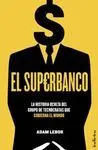 EL SUPERBANCO: LA HISTORIA OCULTA DEL GRUPO DE TECNOCRATAS QUE GOBIERNA EL MUNDO