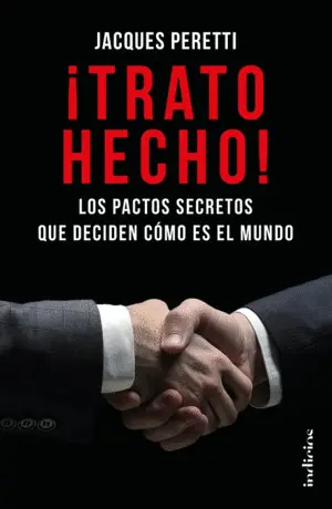 TRATO HECHO! LOS PACTOS SECRETOS QUE DECIDEN CÓMO ES EL MUNDO