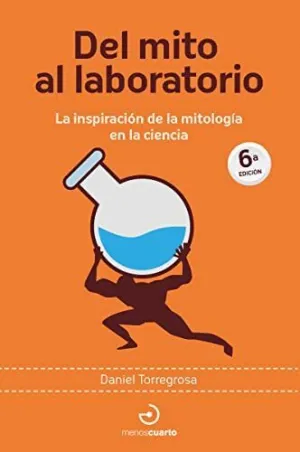 DEL MITO AL LABORATORIO. LA INSPIRACION DE LA MITOLOGIA EN LA CIENCIA