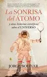 LA SONRISA DEL ATOMO Y OTRAS HISTORIAS CIENTIFICAS SOBRE EL UNIVERSO