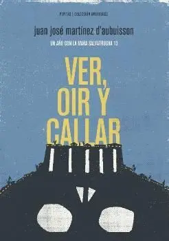 VER, OÍR Y CALLAR: UN AÑO CON LA MARA SALVATRUCHA 13