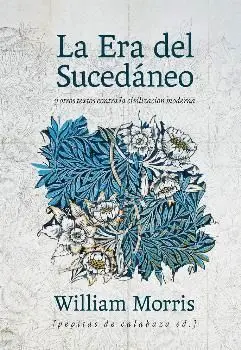 LA ERA DEL SUCEDÁNEO Y OTROS TEXTOS CONTRA LA CIVILIZACIÓN MODERNA