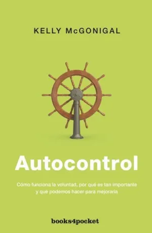 AUTOCONTROL: CÓMO FUNCIONA LA VOLUNTAD, POR QUÉ ES TAN IMPORTANTE Y QUÉ PODEMOS HACER PARA MEJORARLA