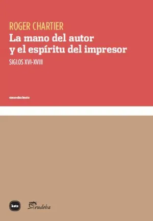 LA MANO DEL AUTOR Y EL ESPÍRITU DEL IMPRESOR: SIGLOS XVI-XVIII