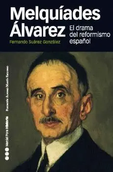 MELQUÍADES ÁLVAREZ : EL DRAMA DEL REFORMISMO ESPAÑOL