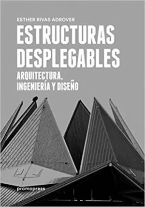 ESTRUCTURAS DESPLEGABLES: ARQUITECTURA, INGENIERIA Y DISEÑO