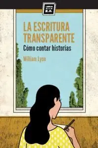 LA ESCRITURA TRANSPARENTE : CÓMO CONTAR HISTORIAS