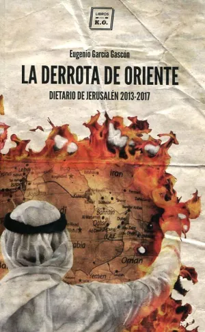 LA DERROTA DE ORIENTE: DIETARIO DE JERUSALÉN 2013-2017