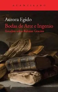 BODAS DE ARTE E INGENIO: ESTUDIOS SOBRE BALTASAR GRACIÁN