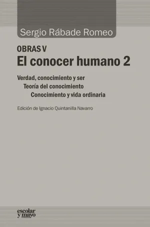 EL CONOCER HUMANO 2: VERDAD, CONOCIMIENTO Y SER. TEORÍA DEL CONOCIMIENTO. CONOCIMIENTO Y VIDA ORDINA