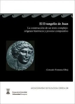 EL EVANGELIO DE JUAN : LA CONSTRUCCIÓN DE UN TEXTO COMPLEJO : ÓRÍGENES HISTÓRICOS Y PROCESO COMPOSIT