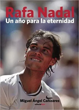 RAFA NADAL. UN AÑO PARA LA ETERNIDAD