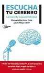 ESCUCHA TU CEREBRO : LAS CLAVES DE LA NEUROFELICIDAD