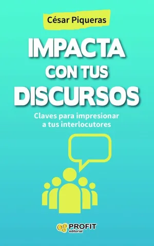 IMPACTA CON TUS DISCURSOS: CLAVES PARA IMPRESIONAR A TUS INTERLOCUTORES